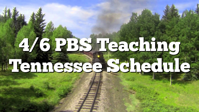 4/6 PBS Teaching Tennessee Schedule – Polk County Tennessee EVENTS