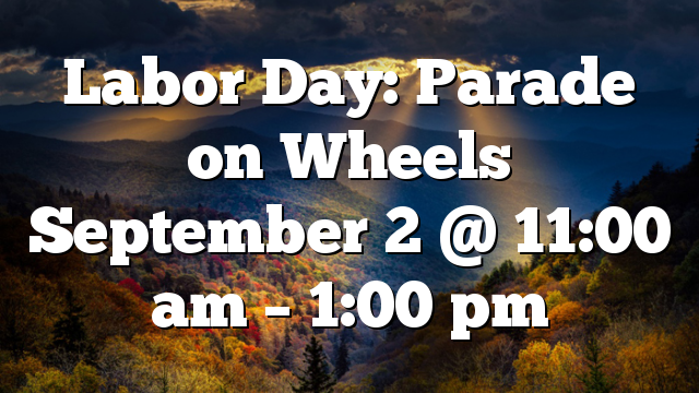 Labor Day: Parade on Wheels September 2 @ 11:00 am – 1:00 pm