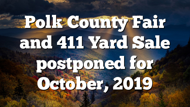 Polk County Fair and 411 Yard Sale postponed for October, 2019