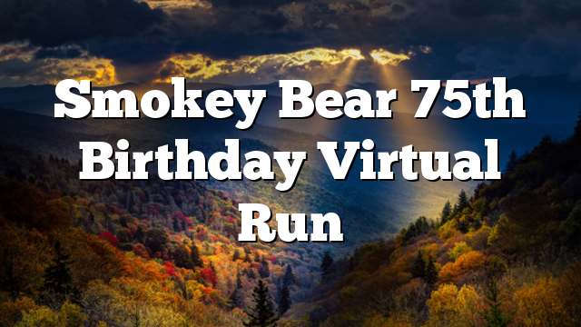 Smokey Bear 75th Birthday Virtual Run