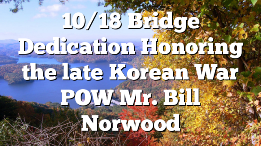 10/18 Bridge Dedication Honoring the late Korean War POW Mr. Bill Norwood