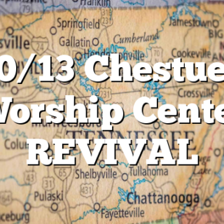 10/13 Chestuee Worship Center REVIVAL