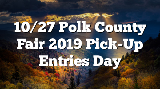10/27 Polk County Fair 2019 Pick-Up Entries Day