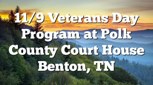 11/9 Veterans Day Program at Polk County Court House Benton, TN