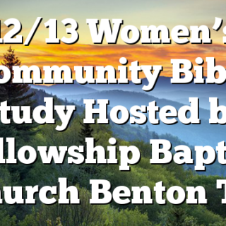 12/13 Women’s Community Bible Study Hosted by Fellowship Baptist Church Benton TN