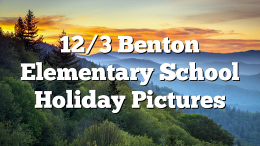 12/3 Benton Elementary School Holiday Pictures
