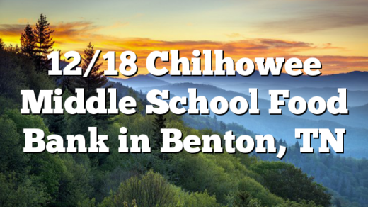 12/18 Chilhowee Middle School Food Bank in Benton, TN