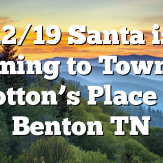 12/19 Santa is Coming to Town at Cotton’s Place in Benton TN
