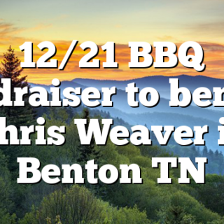 12/21 BBQ fundraiser to benefit Chris Weaver in Benton TN
