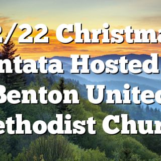 12/22 Christmas Cantata Hosted by Benton United Methodist Church
