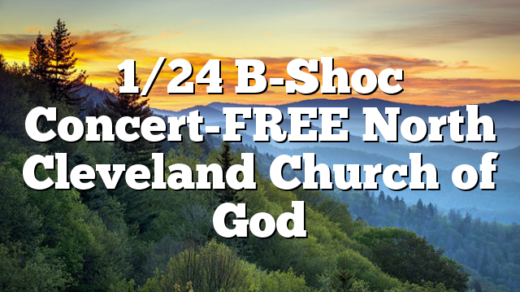 1/24 B-Shoc Concert-FREE North Cleveland Church of God