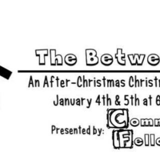 1/4 & 1/5 The Between – An After Christmas Christmas Play Community Fellowship Benton, TN