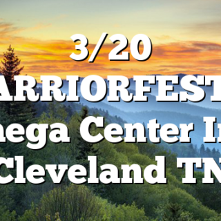 3/20 WARRIORFEST at Omega Center Intl. Cleveland TN