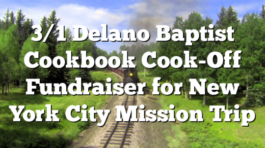 3/1 Delano Baptist Cookbook Cook-Off Fundraiser for New York City Mission Trip