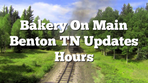 Bakery On Main Benton TN Updates Hours