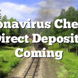 Coronavirus Checks, Direct Deposits Coming