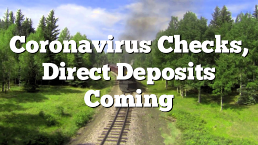 Coronavirus Checks, Direct Deposits Coming