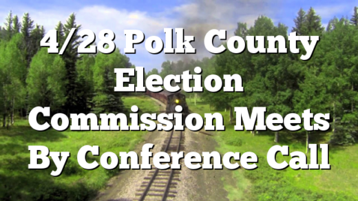 4/28 Polk County Election Commission Meets By Conference Call