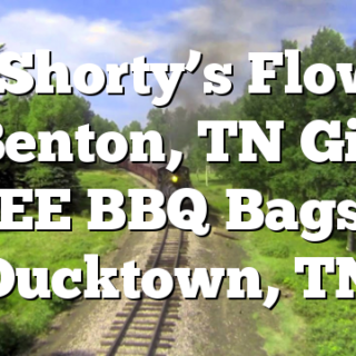 5/1 Shorty’s Flowers of Benton, TN Gives FREE BBQ Bags in Ducktown, TN
