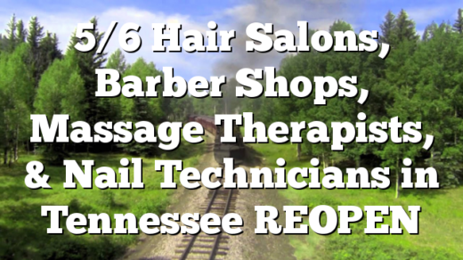 5/6 Hair Salons, Barber Shops, Massage Therapists, & Nail Technicians in Tennessee REOPEN