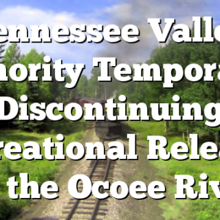 Tennessee Valley Authority Temporarily Discontinuing Recreational Releases on the Ocoee River