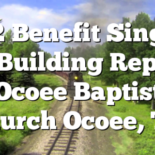 6/12 Benefit Singing For Building Repairs Ocoee Baptist Church Ocoee, TN