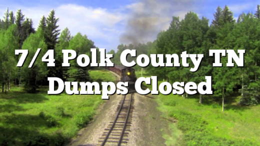 7/4 Polk County TN Dumps Closed