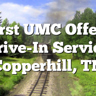 First UMC Offers Drive-In Service Copperhill, TN