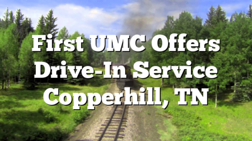 First UMC Offers Drive-In Service Copperhill, TN