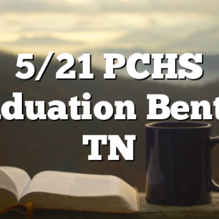 5/21 PCHS Graduation Benton, TN