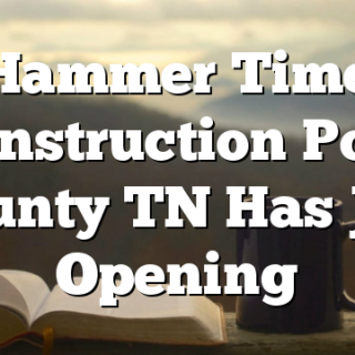 Hammer Time Construction Polk County TN Has Job Opening