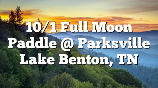 10/1 Full Moon Paddle @ Parksville Lake Benton, TN