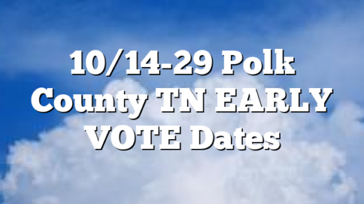 10/14-29 Polk County TN EARLY VOTE Dates