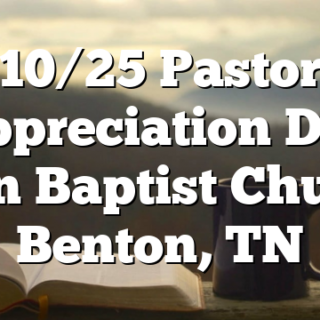 10/25 Pastor Appreciation Day Zion Baptist Church Benton, TN
