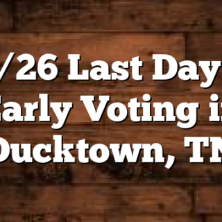 10/26 Last Day of Early Voting in Ducktown, TN