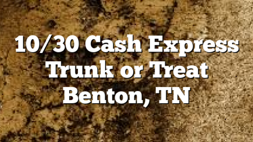 10/30 Cash Express Trunk or Treat Benton, TN