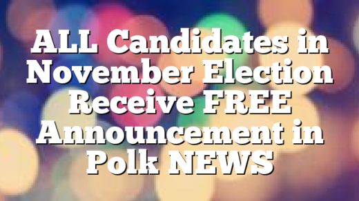 ALL Candidates in November Election Receive FREE Announcement in Polk NEWS