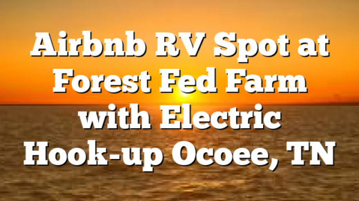 Airbnb RV Spot at Forest Fed Farm with Electric Hook-up Ocoee, TN