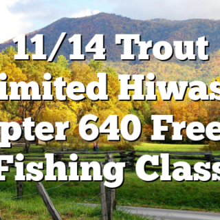 11/14 Trout Unlimited Hiwassee Chapter 640 Free Fly Fishing Class