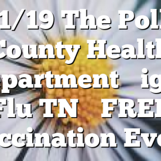 11/19 The Polk County Health Department “Fight Flu TN” FREE Vaccination Event