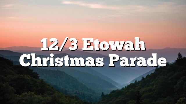 Etowah christmas parade 2025