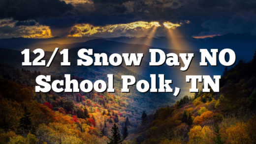12/1 Snow Day NO School Polk, TN