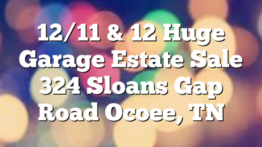 12/11 & 12 Huge Garage Estate Sale 324 Sloans Gap Road Ocoee, TN