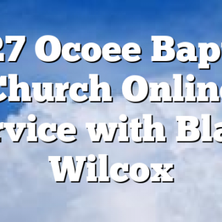 1/27 Ocoee Baptist Church Online Service with Blake Wilcox