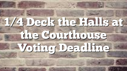 1/4 Deck the Halls at the Courthouse Voting Deadline