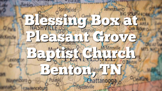 Blessing Box at Pleasant Grove Baptist Church Benton, TN