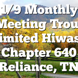 1/9  Monthly Meeting Trout Unlimited Hiwassee Chapter 640 Reliance, TN