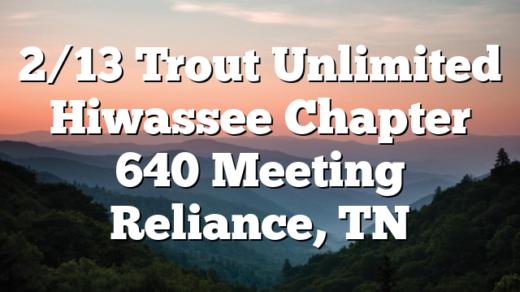 2/13 Trout Unlimited Hiwassee Chapter 640 Meeting Reliance, TN