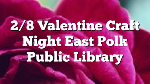 2/8 Valentine Craft Night East Polk Public Library
