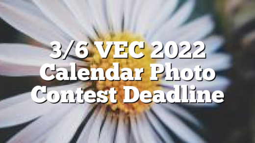 3/6 VEC 2022 Calendar Photo Contest Deadline
